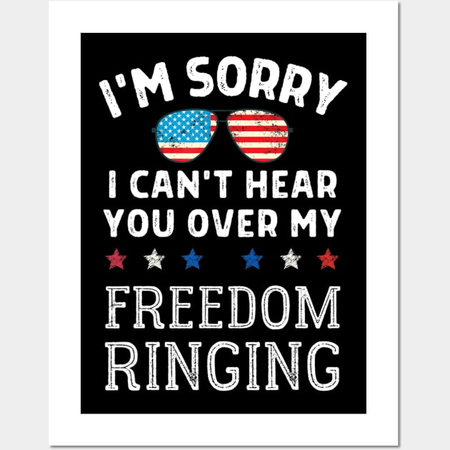 Sorry, I Can't Hear You Over My Freedom Ringing 4th Of July Wall Art by crowominousnigerian 